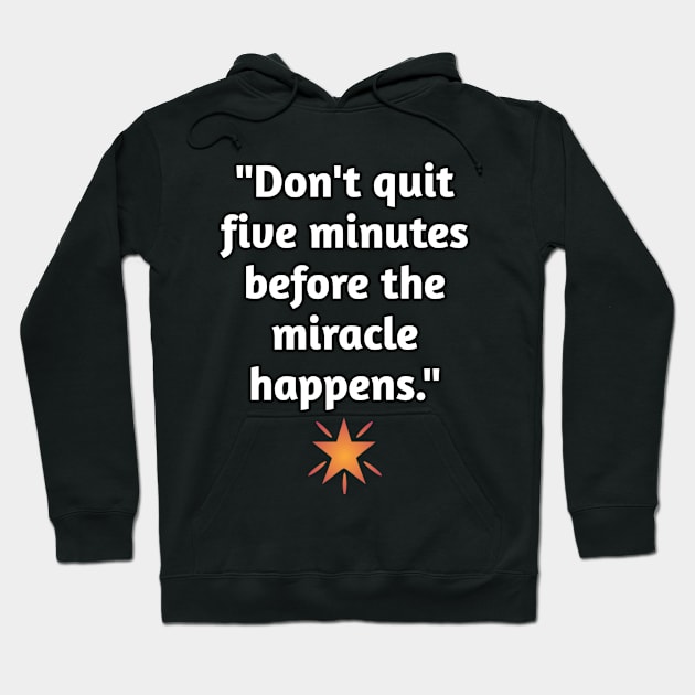 Don't Quit Before The Miracle Hoodie by Merchspiration